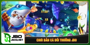 Chơi bắn cá đổi thưởng JBO