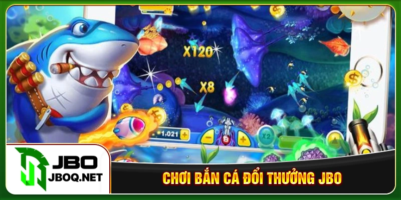 Chơi bắn cá đổi thưởng JBO