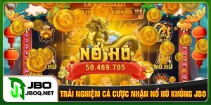 Trải nghiệm cá cược nhận nổ hũ khủng tại JBO